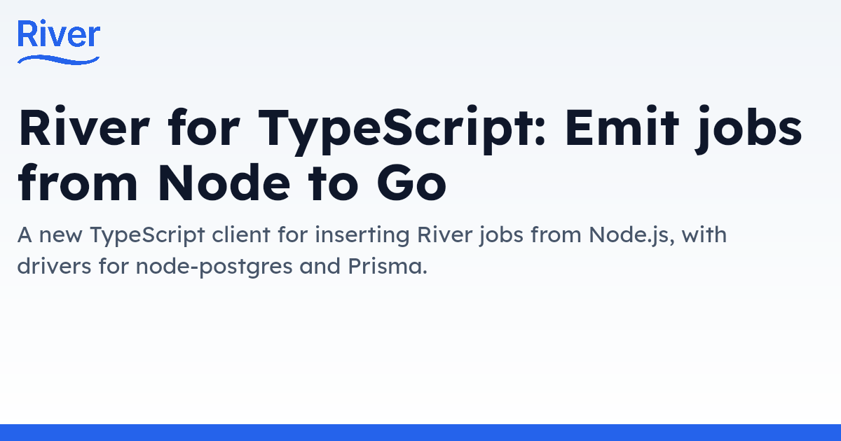 River for TypeScript: Emit jobs from Node to Go - River blog